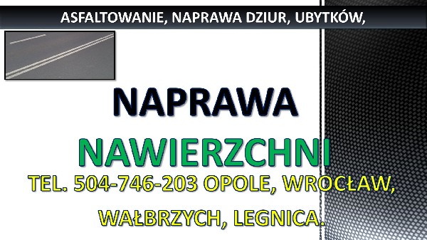 Wylewanie Asfaltu, Cena, Tel. 504-746-203, Opole, Układanie Nawierzchni, Naprawa Dziur.