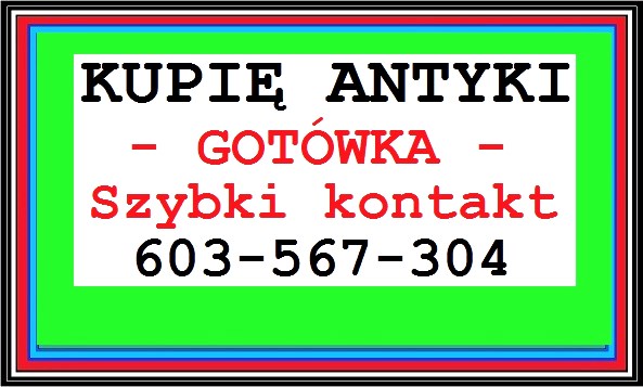 Kupię Antyki - 603 567 304 - Szybki Kontakt I Najlepsze Ceny ~!!~