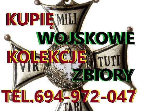 Kupię Wojskowe Stare Kolekcje,zbiory Telefon 694-972-047