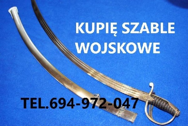 Kupię Szable,bagnety,kordziki,noże,militaria Stare Wojskowe Telefon 694972047